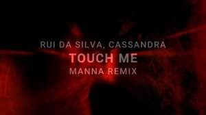 Rui Da Silva, Cassandra – Touch Me (MANNA Remix)
