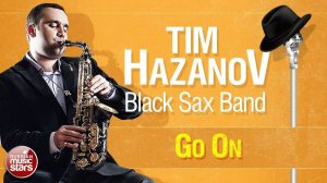 TIM HAZANOV & BLACK SAX BAND — GO ON ✪ LIVE JAZZ ✪