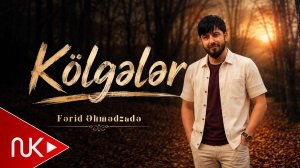 Fərid Əhmədzadə - Kölgələr (Yeni 2026)