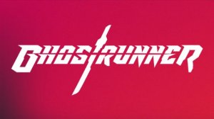 GhostRunner. Стрим 1. Знакомство с игрой