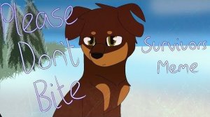 Please don't bite ~ (Survivors) Meme (ХРОНИКИ СТАИ АНИМАЦИЯ ПЕРЕЗАЛИВ)