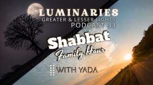 The Basics ~ Luminaries Thirty~Three ~ Shabbat Family Show Year 5993 Yah 19 June 2026