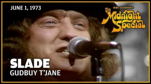 Slade - Gudbuy T'Jane (The Midnight Special 1.06.73)