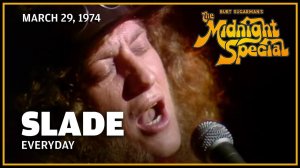 Slade - Everyday  (The Midnight Special 29.03.74)