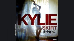 Kylie Minogue - Skirt (Switch Remix), 2013 Skirt Remixes (papamoski balakovo)