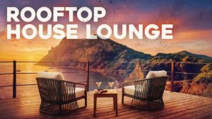 Lounge House Mix • Deep & Organic Grooves ✨ For Focus & Relaxation