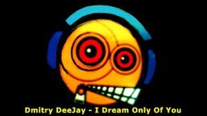 Dmitry DeeJay - I Dream Only Of You Happy Hardcore