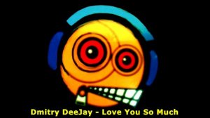 Dmitry DeeJay - Love You So Much Happy Hardcore