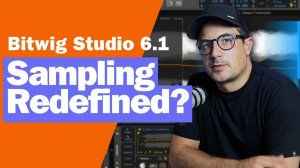 Bitwig Studio 6.1: Upgrading Your Sampling Workflow
