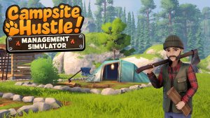 ОТКРЫЛ СВОЙ КЕМПИНГ - Campsite Hustle! - Management Simulator #1
