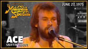 Ace - Sniffin' About (The Midnight Special 27.06.75)