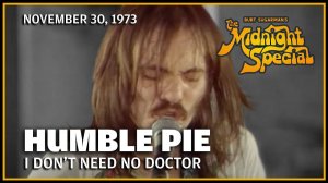 Humble Pie - I Don't Need No Doctor (The Midnight Special 30.11.73)