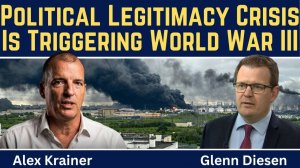Alex Krainer_ The West's Political Legitimacy Crisis Is Triggering World War III