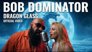 Bob Dominator - Gragon glass (Official Video)