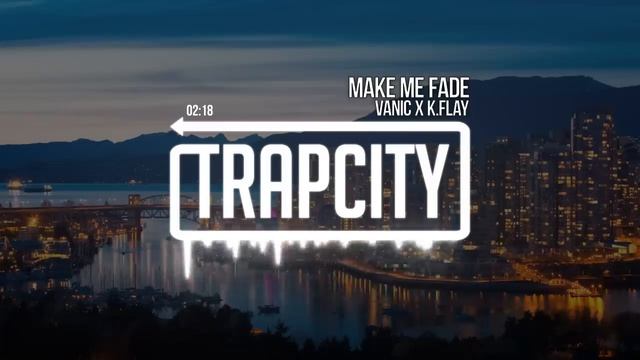 Vanic x K.Flay - Make Me Fade