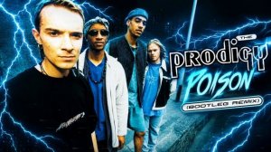 The Prodigy - Poison (Bootleg Remix)