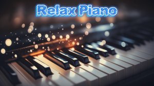 Релакс Музыка для души / Relax Music / Relax Piano
