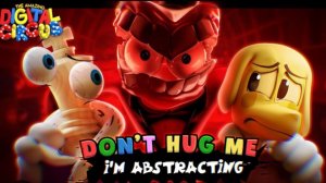 Dont hug me Im abstracted Удивительный цифровой цирк