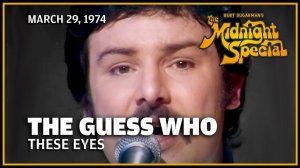 The Guess Who - These Eyes (The Midnight Special 29.03.74)
