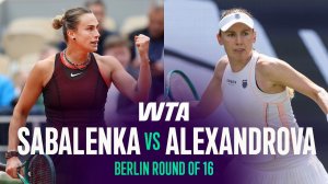 17.06.2026 | Арина Соболенко — Екатерина Александрова | Лучшие моменты матча | WTA BERLIN 2026