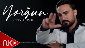 Sərvət Əsəd - Yorğun (Yeni 2026)