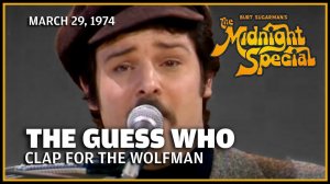 The Guess Who - Clap for the Wolfman (The Midnight Special 29.03.74)