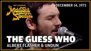 The Guess Who - Albert Flasher & Undun (The Midnight Special 14.12.73)