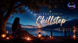 Deep Chillstep Mix 2026 🎧 Vocal Chill Music for Relax, Focus, Work, Study & Night Drive