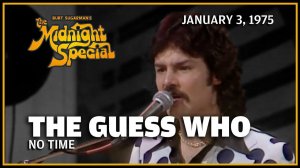 The Guess Who - No Time (The Midnight Special (3.01.75)