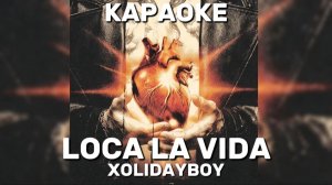 КАРАОКЕ XOLIDAYBOY - LOCA LA VIDA