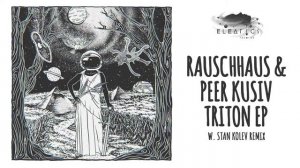Rauschhaus & Peer Kusiv - Triton (Stan Kolev Remix)