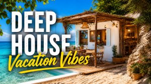 DEEP HOUSE Vacation Vibes 🌴 Летний Хаус у Океана | Музыка для Отдыха и Путешествий