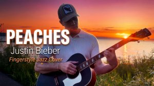 Justin Bieber - Peaches (Fingerstyle Jazz Guitar)