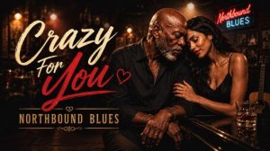 Crazy For You - Northbound Blues
