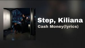 Step, Kiliana-Cash Money(lyrics)