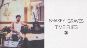 Shakey Graves - Time Flies (Official Audio)