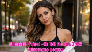 Galezard Project - Oh Tell Me Now 2026 (Dj Romano Remix)