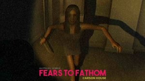 FEARS TO FATHOM СARSON HOUSE. ЭПИЗОД 3. СУМАШЕДШАЯ БЫВШАЯ.