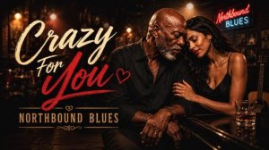 Crazy For You - Northbound Blues - Без Ума от Тебя