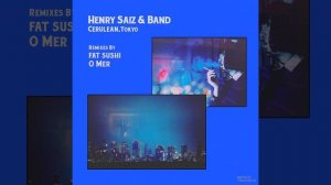 Henry Saiz & Band - Cerulean (Tokyo) (Fat Sushi Remix)