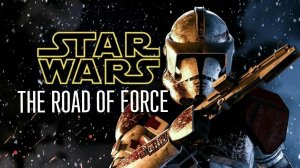 STAR WARS THE ROAD OF FORCE (SWTRAOF) серия 3