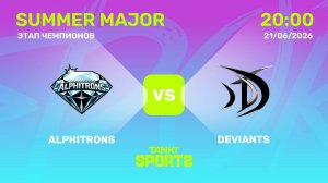 ALPHITRONS VS DEVIANTS | SUMMER MAJOR 2026 | 21.06.2026
