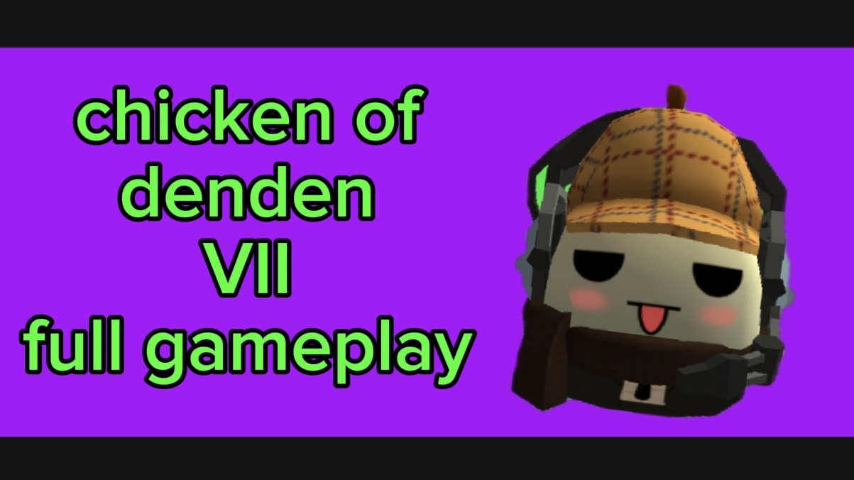 chicken of denden VII full gameplay (осты не сразу будут смотреть онлайн