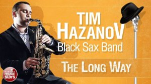 TIM HAZANOV & BLACK SAX BAND — THE LONG WAY ✪ LIVE JAZZ ✪