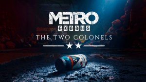 КОНЕЦ ИСТОРИИ | Финал | Metro Exodus: The Two Colonels / Два Полковника | #2