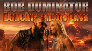 Bob Dominator - Dancing on the lava
