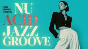 Nu Chill Acid Jazz Vol.12 ｜ Focus Grooves for Work & Study