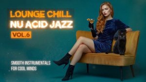 Nu Chill Acid Jazz Vol.6 ｜ Focus Grooves for Work & Study