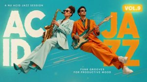 Nu Chill Acid Jazz Vol.9 ｜ Focus Grooves for Work & Study
