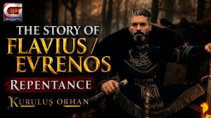 The story of Flavius/evrenos | repentance | kuruluş orhan | Part 1